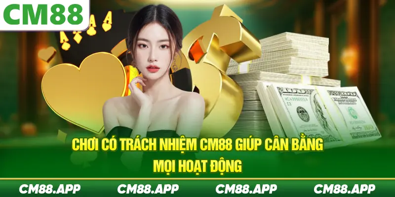 Chơi có trách nhiệm CM88 giúp cân bằng mọi hoạt động