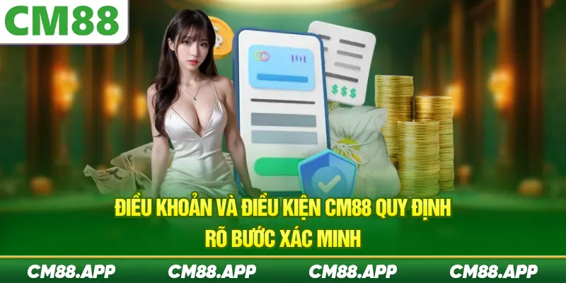 Điều khoản và điều kiện CM88 quy định rõ bước xác minh