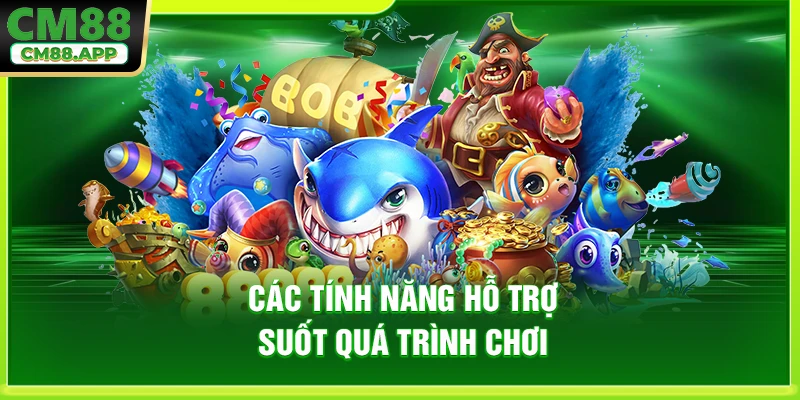 Các tính năng hỗ trợ suốt quá trình chơi