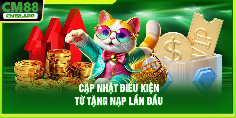 Cập nhật điều kiện từ tặng nạp lần đầu