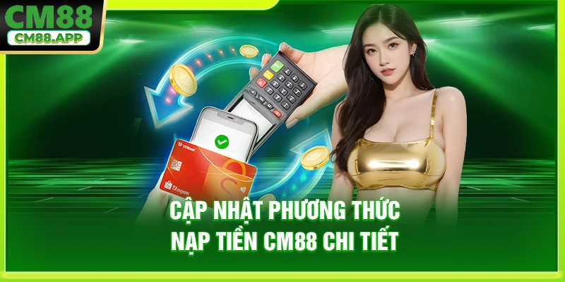 Cập nhật phương thức nạp tiền CM88 chi tiết