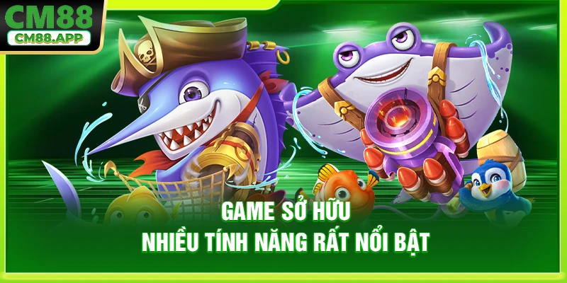 Game sở hữu nhiều tính năng rất nổi bật