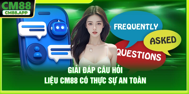 Giải đáp câu hỏi liệu CM88 có thực sự an toàn
