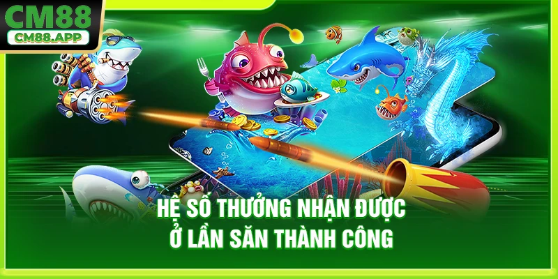 Hệ số thưởng nhận được ở lần săn thành công