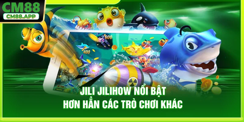 Jili Jilihow nổi bật hơn hẳn các trò chơi khác