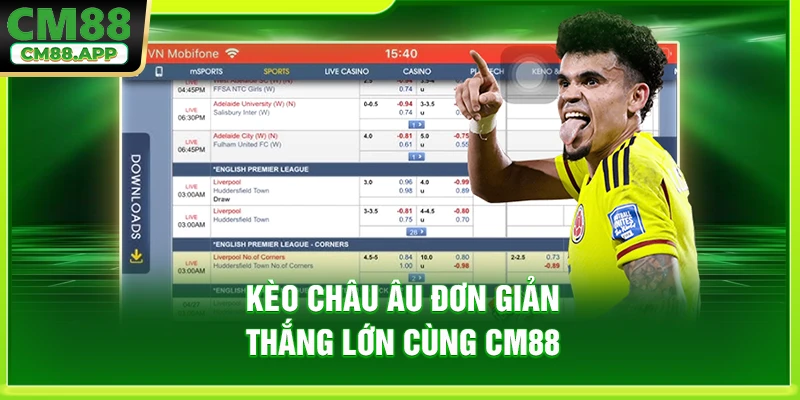Kèo châu Âu đơn giản thắng lớn cùng CM88