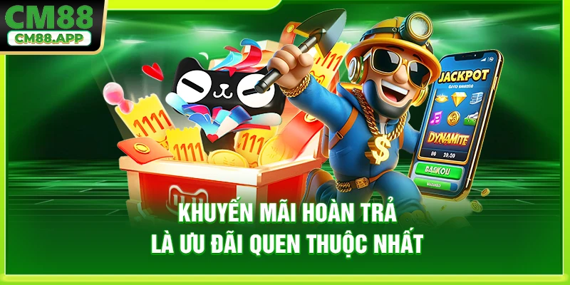 Khuyến mãi hoàn trả là ưu đãi quen thuộc nhất