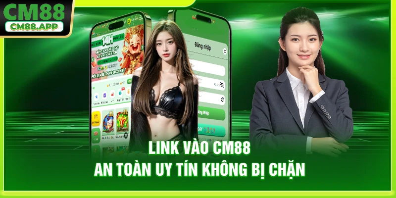 Link vào CM88 an toàn uy tín không bị chặn