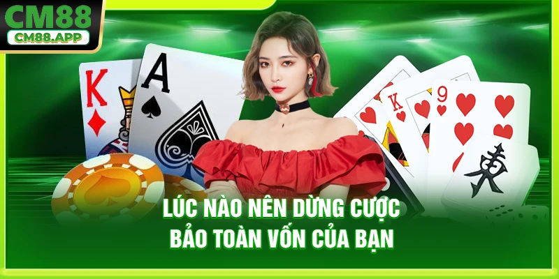 Lúc nào nên dừng cược bảo toàn vốn của bạn