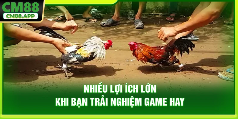 Nhiều lợi ích lớn khi bạn trải nghiệm game hay