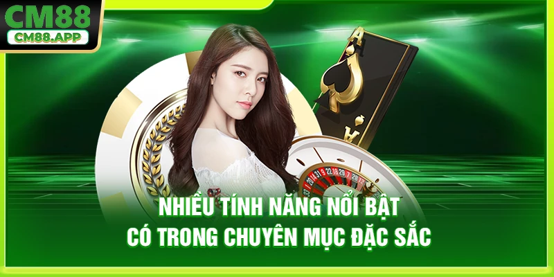 Nhiều tính năng nổi bật có trong chuyên mục đặc sắc