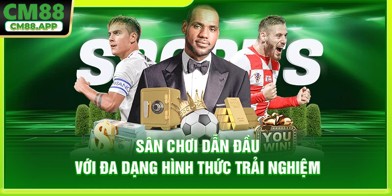 Sân chơi dẫn đầu với đa dạng hình thức trải nghiệm