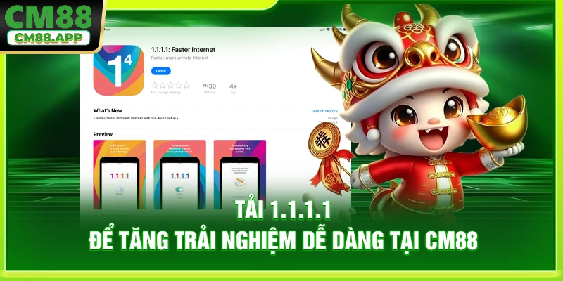 Tải 1.1.1.1 để tăng trải nghiệm dễ dàng tại CM88