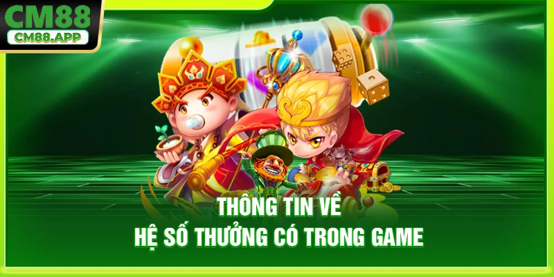Thông tin về hệ số thưởng có trong game