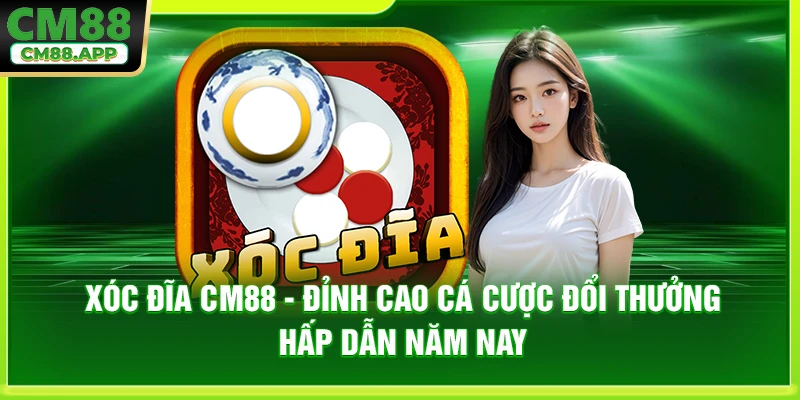 Xóc Đĩa CM88 - Đỉnh Cao Cá Cược Đổi Thưởng Hấp Dẫn Năm Nay