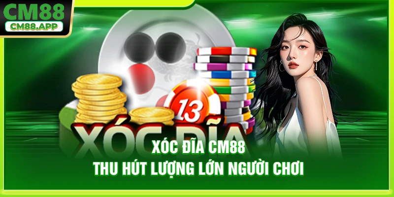 Xóc đĩa CM88 thu hút lượng lớn người chơi 